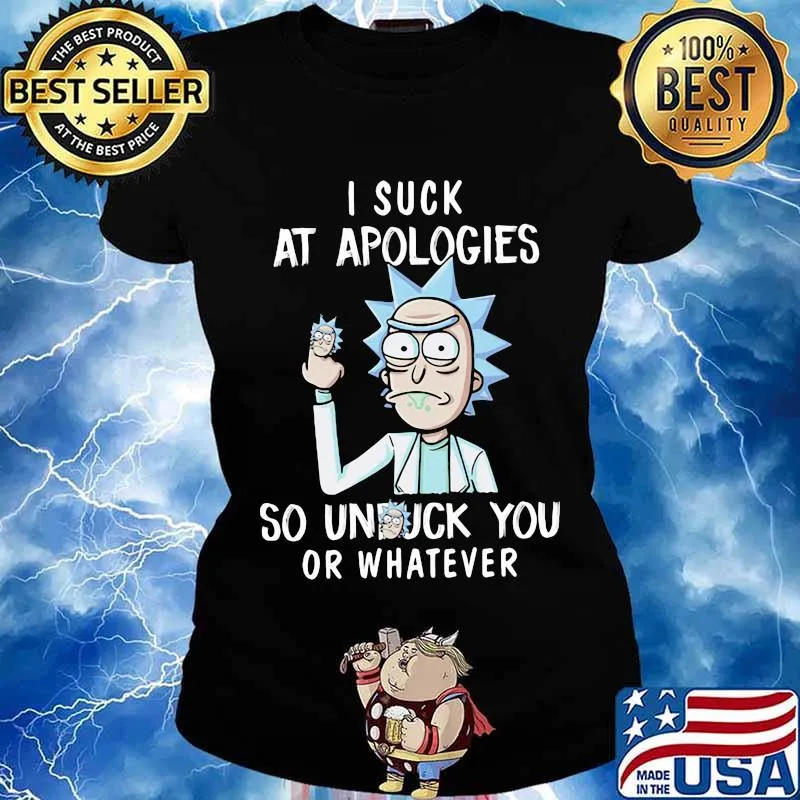 Rick I Suck At Apologies So Unfuck You Or Whatever Shirt Ladies tee