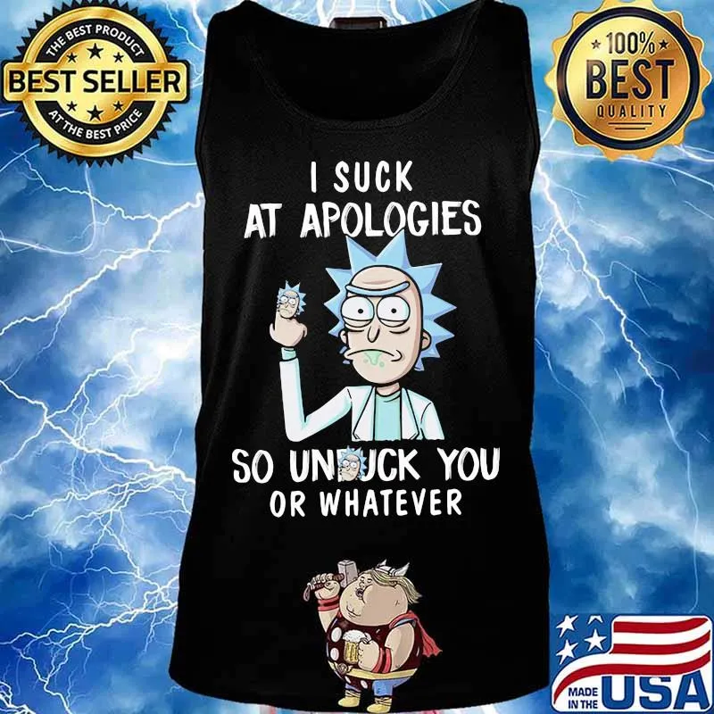 Rick I Suck At Apologies So Unfuck You Or Whatever Shirt Tank top