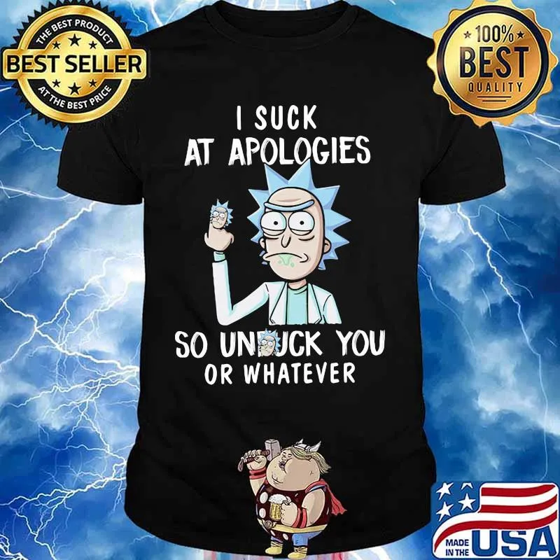 Rick I Suck At Apologies So Unfuck You Or Whatever Shirt