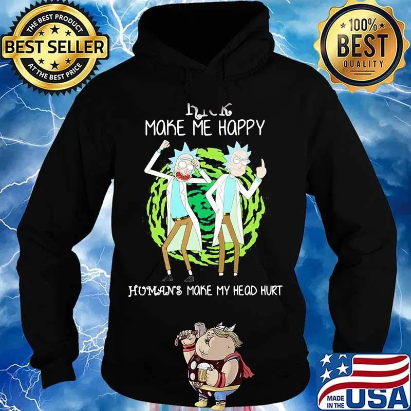 Rick Make Me Happy Humans Make My Heart Head Hurt Shirt Hoodie