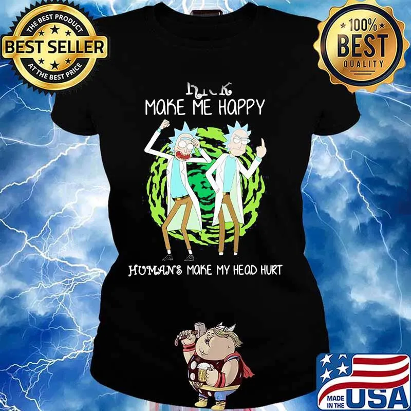 Rick Make Me Happy Humans Make My Heart Head Hurt Shirt Ladies tee