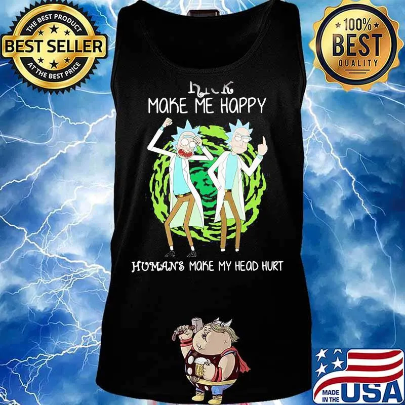 Rick Make Me Happy Humans Make My Heart Head Hurt Shirt Tank top