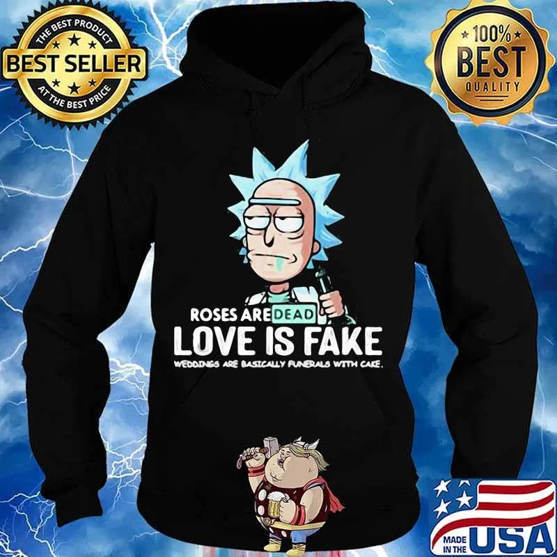 Roses Are Dead Love Is Fake Are Basically With Cake Rick Sanchez Shirt Hoodie