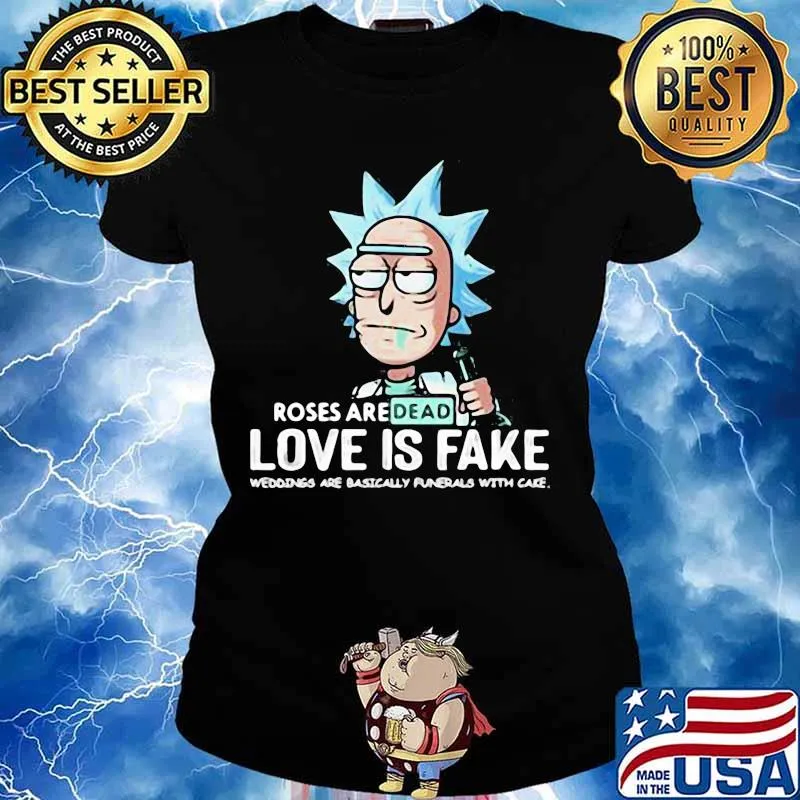 Roses Are Dead Love Is Fake Are Basically With Cake Rick Sanchez Shirt Ladies tee