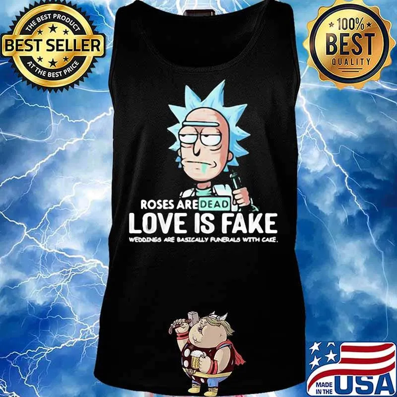 Roses Are Dead Love Is Fake Are Basically With Cake Rick Sanchez Shirt Tank top