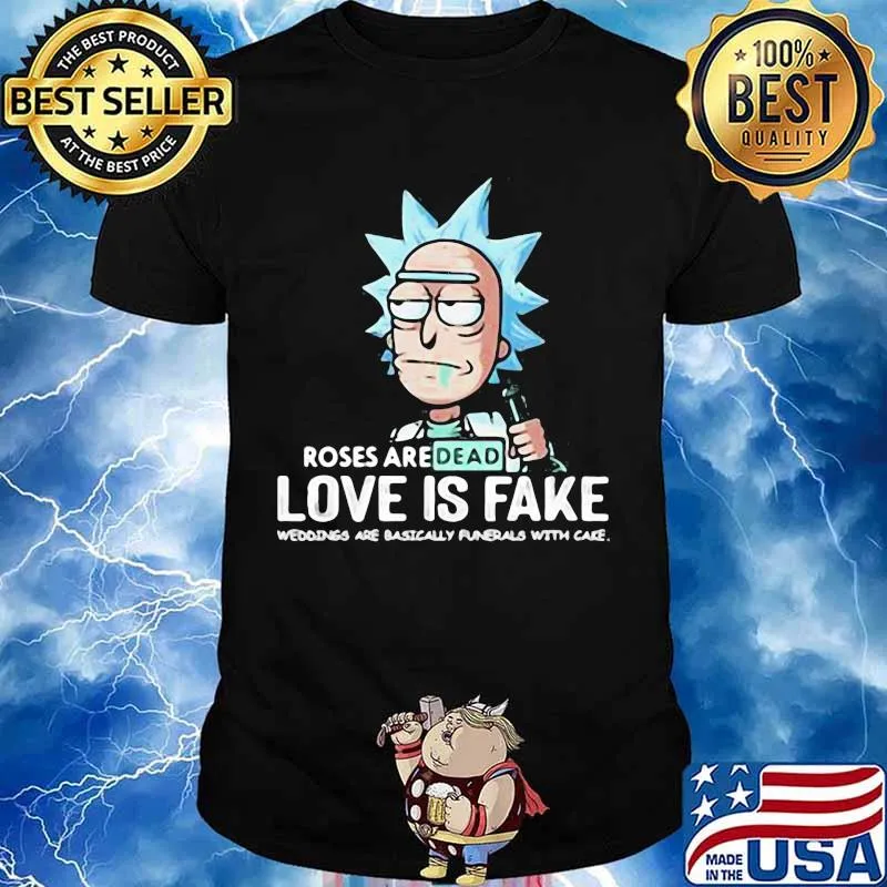 Roses Are Dead Love Is Fake Are Basically With Cake Rick Sanchez Shirt