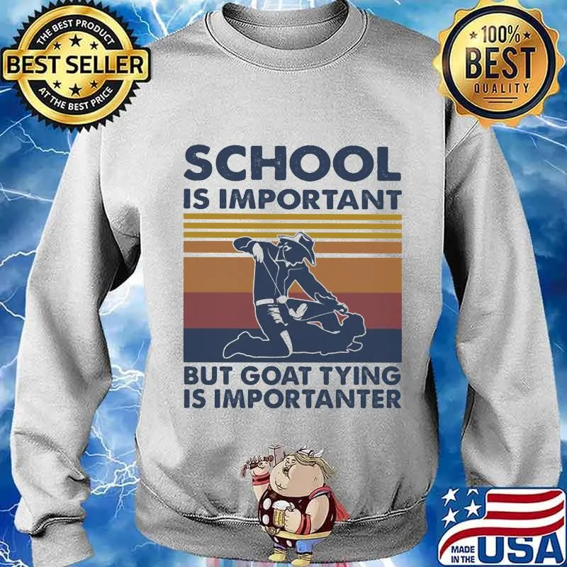 School Is Important But Goat Tying Is Importanter Vintage Shirt Sweater