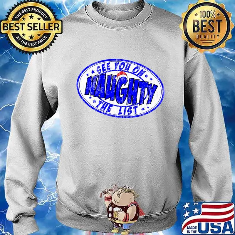 See You On The Naughty List Santa Is Coming Christmas Shirt Sweater