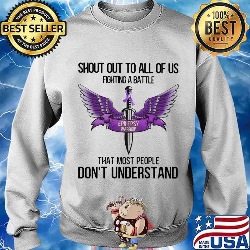 Shout Out To All Of Us Fighting A Battle That Most People Don’t Understand Epilepsy Warrior Purple Shirt Sweater