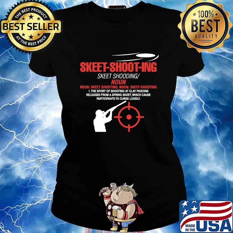 Skeet Shooting The Sport Of Shooting At Clay Pigeons Released Fron A Spring Skeet Which Cause Particpants To Curse Loudy Definition Skeet Shooter Shotgun Shirt Ladies tee