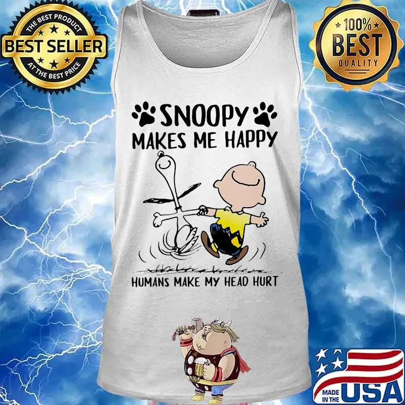 Snoopy Makes Me Happy Humans Make My Head Hurt Peanuts Shirt Tank top