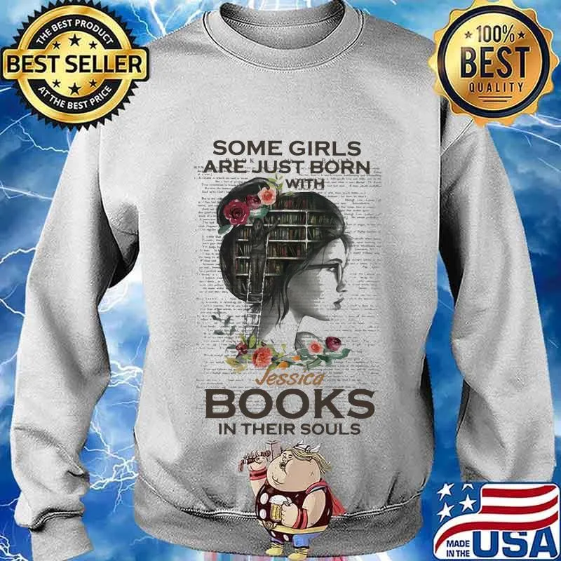 Some Girls Are Just Born With Jessica Books In Their Souls Flowers Shirt Sweater