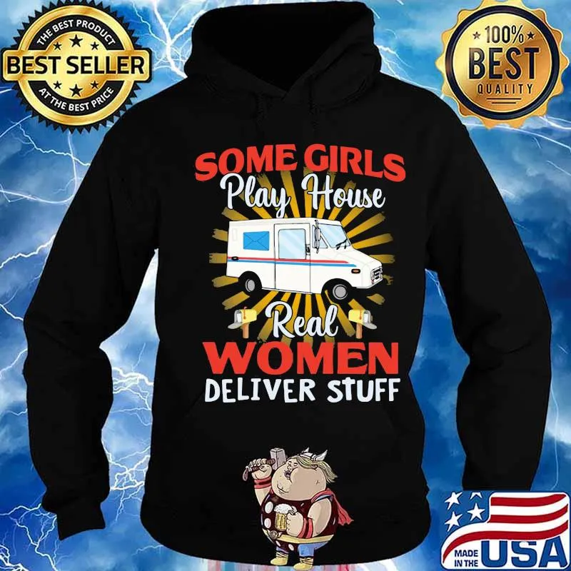 Some Girls Play House Real Women Deliver Stuff Shirt Hoodie