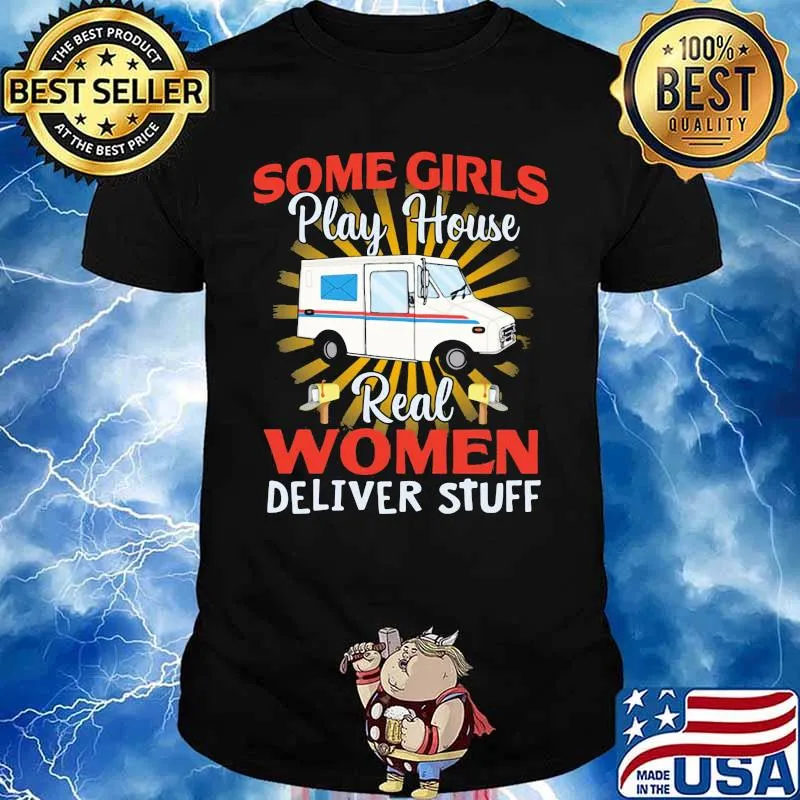 Some Girls Play House Real Women Deliver Stuff Shirt
