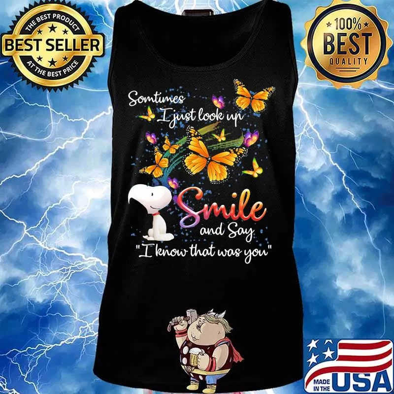 Some Time I Just Look Up Smile And Say I Know That Was You Snoopy Butterflies Shirt Tank top