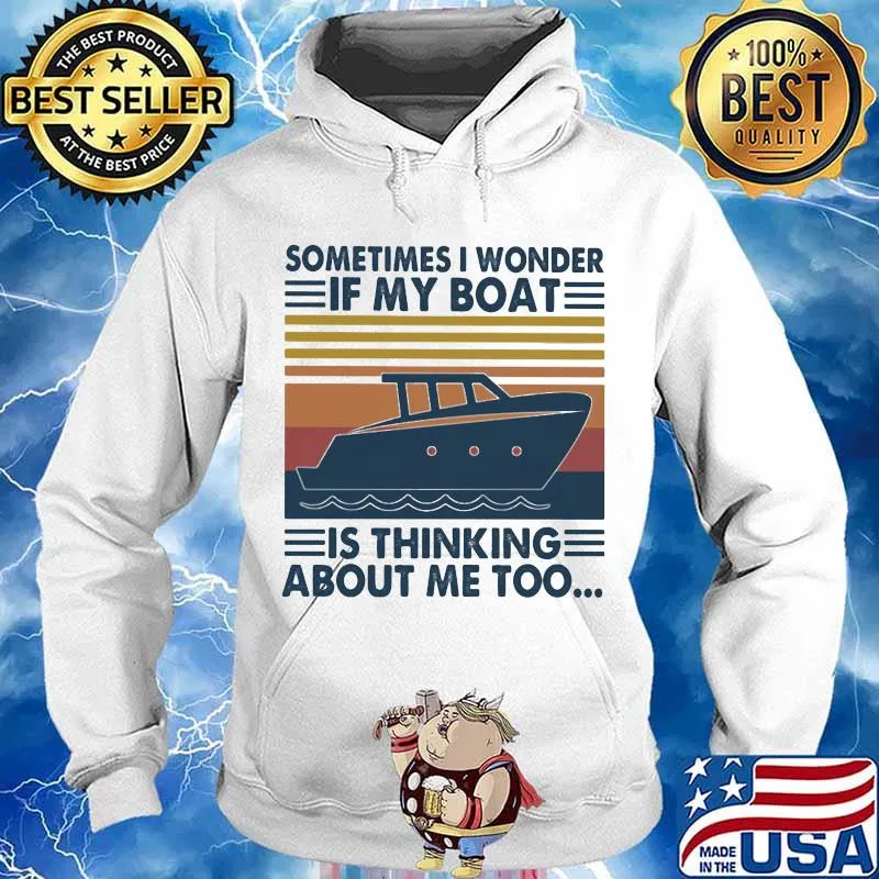 Sometimes I Wonder If My Boat Is Thinking About Me Too Vintage Shirt Hoodie