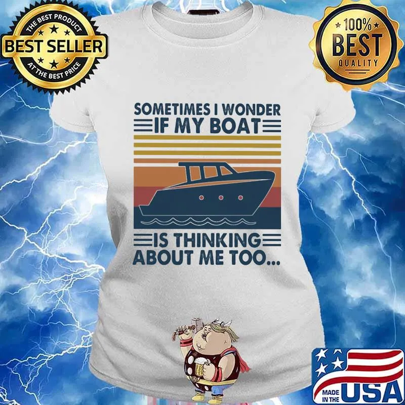Sometimes I Wonder If My Boat Is Thinking About Me Too Vintage Shirt Ladies tee