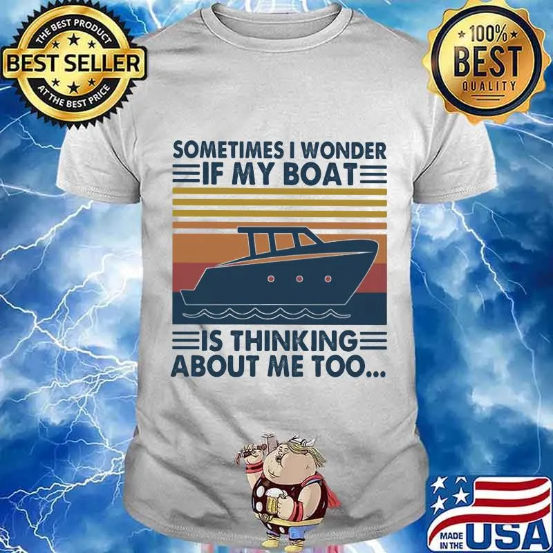 Sometimes I Wonder If My Boat Is Thinking About Me Too Vintage Shirt