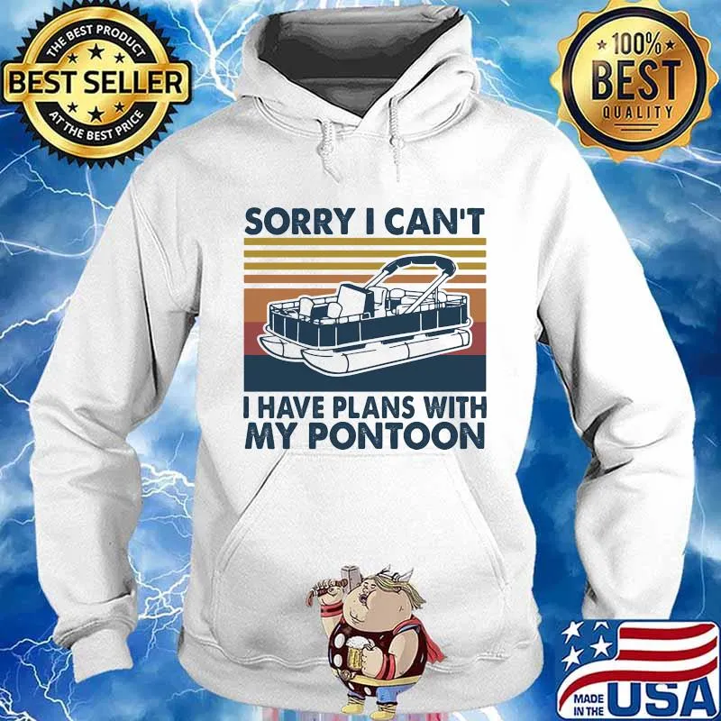 Sorry I Can't I Have Plans With My Pontoon Boat Onwership Vintage Shirt Hoodie