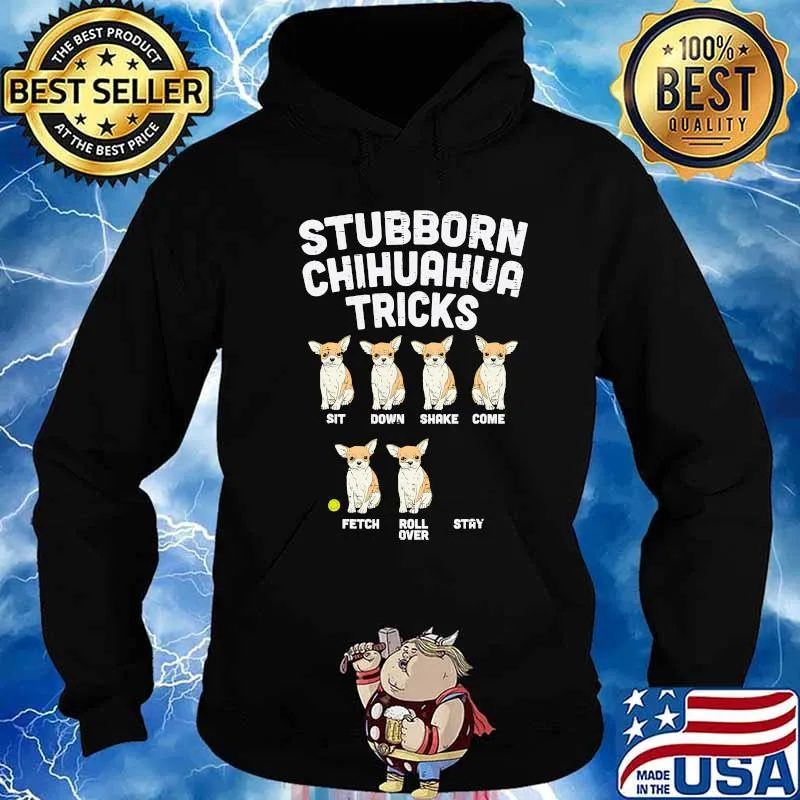 Stubborn Chihuahua Tricks Funny Chiwawa Dog Lover Owner Gift T-Shirt Hoodie
