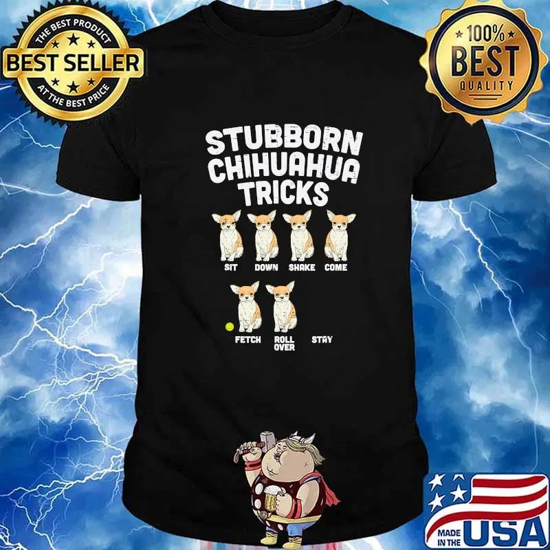 Stubborn Chihuahua Tricks Funny Chiwawa Dog Lover Owner Gift T-Shirt