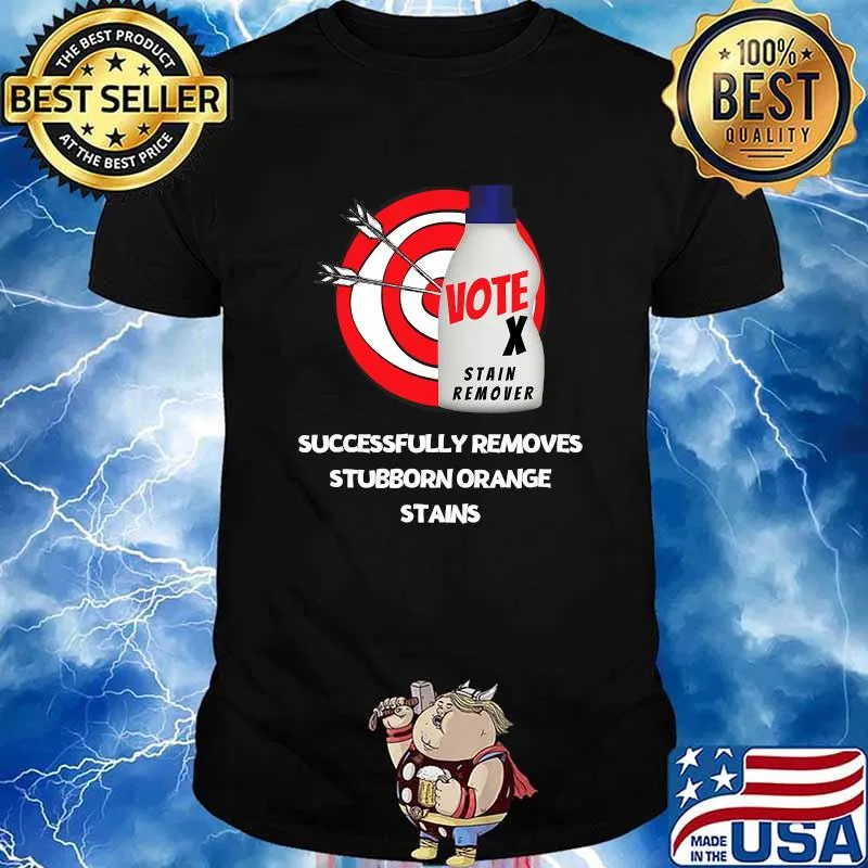 Successfully Removes Stubborn Orange Stains Anti Trump Vote Stain Remover Shirt