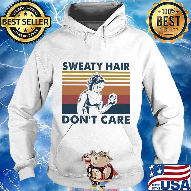 Sweaty Hair Don’t Care Girl Weight Training Vintage Shirt Hoodie