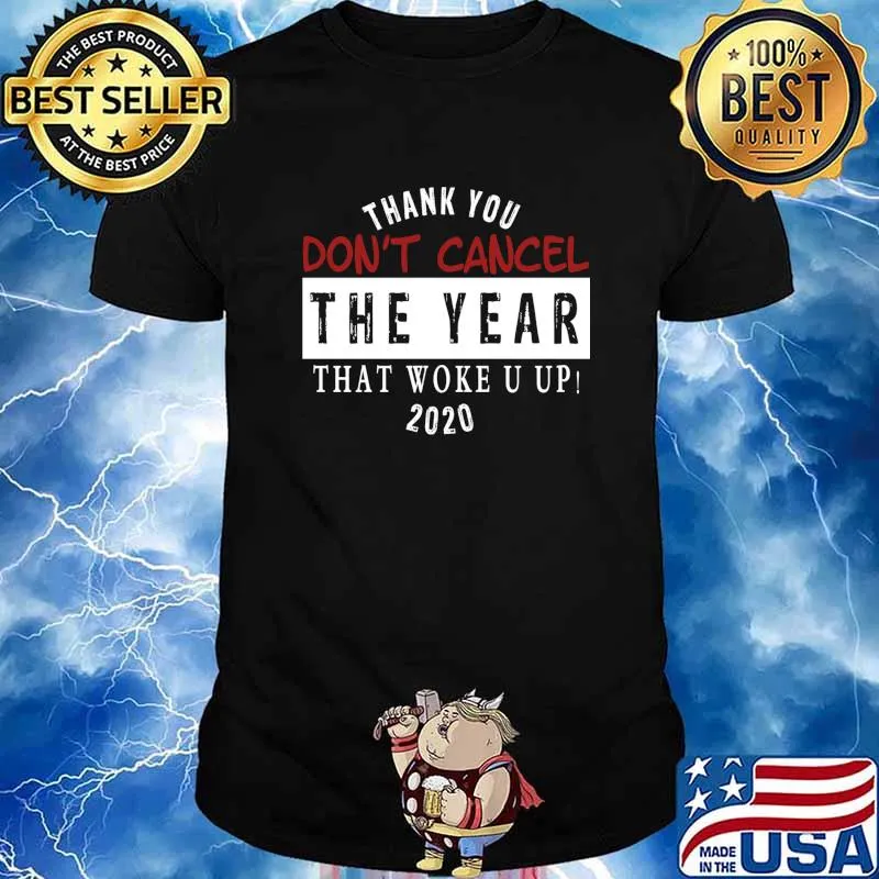Thank You Don’t Cancel The Year That Woke You Up! 2020 Shirt