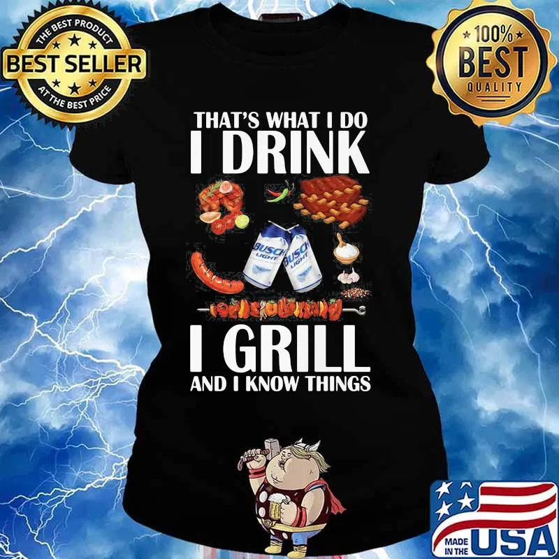 That’s What I Do I Drink I Grill And I Know Things Bbq Busch Light Shirt Ladies tee