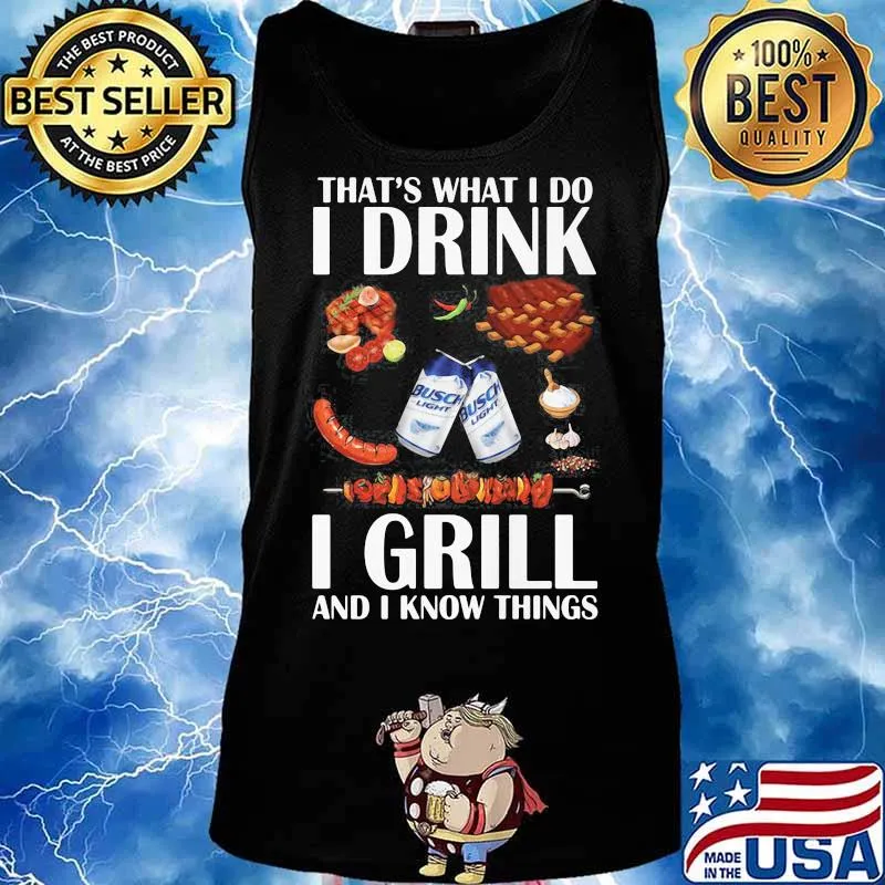 That’s What I Do I Drink I Grill And I Know Things Bbq Busch Light Shirt Tank top