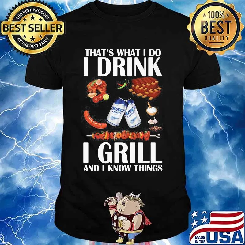 That’s What I Do I Drink I Grill And I Know Things Bbq Busch Light Shirt