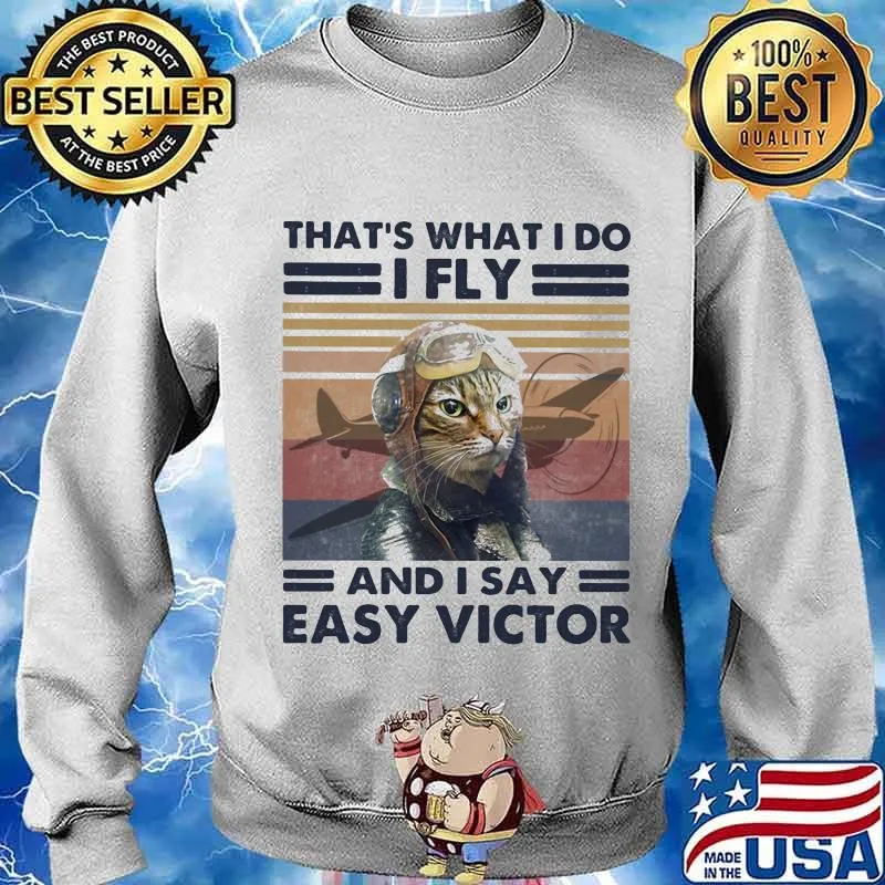 That’s What I Do I Fly And I Say Easy Victor Cat Pilot Vintage Shirt Sweater