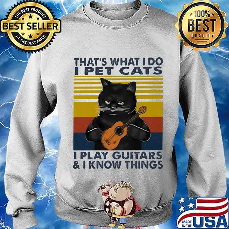 That’s What I Do I Pet Cats I Play Guitars And I Know Thing Black Cat Vintage Shirt Sweater