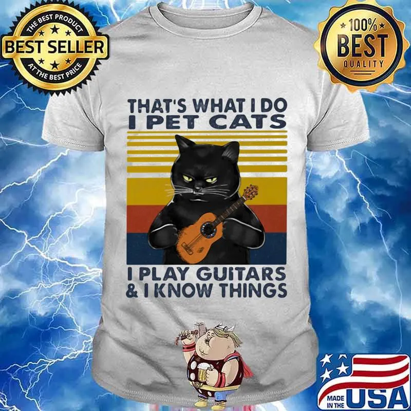That’s What I Do I Pet Cats I Play Guitars And I Know Thing Black Cat Vintage Shirt