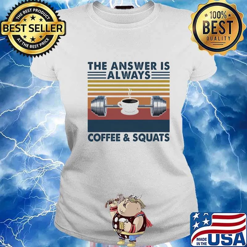 The Answer Is Always Coffee And Squats Weight Lifting Vintage Shirt Ladies tee