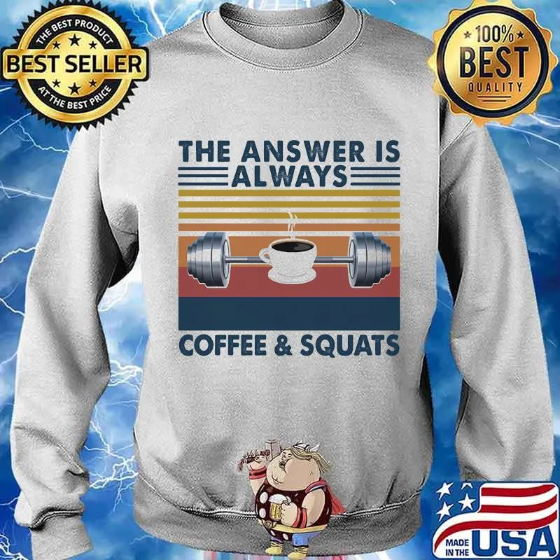 The Answer Is Always Coffee And Squats Weight Lifting Vintage Shirt Sweater