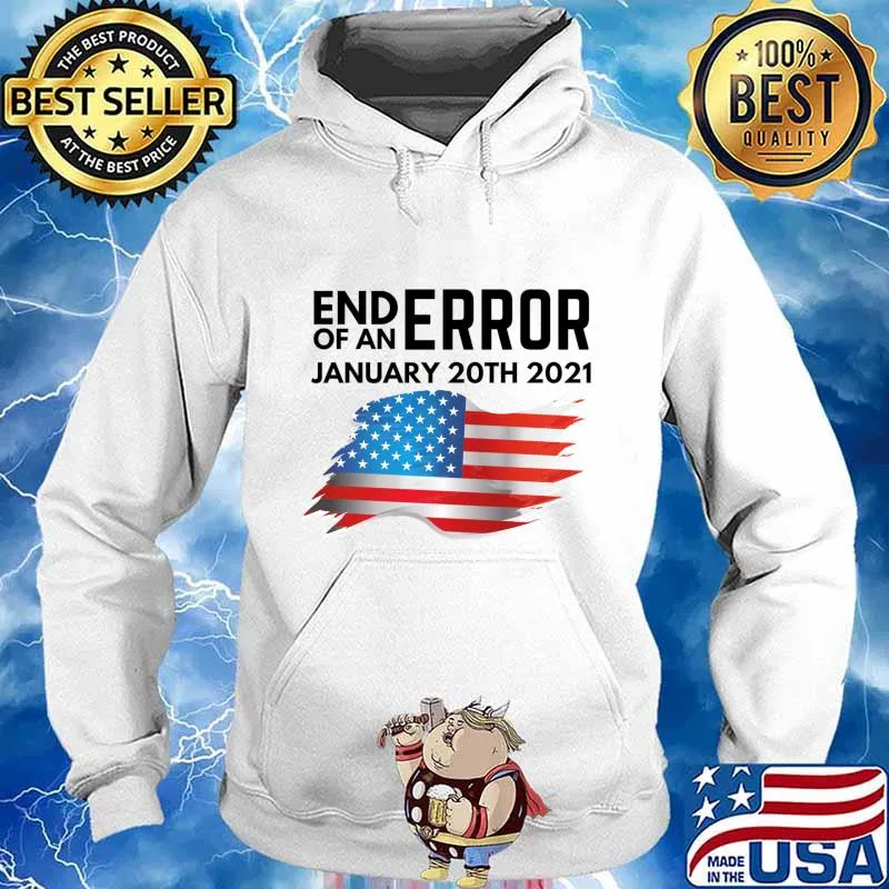 The End Of An Error January 20th 2021 American Flag Shirt Hoodie