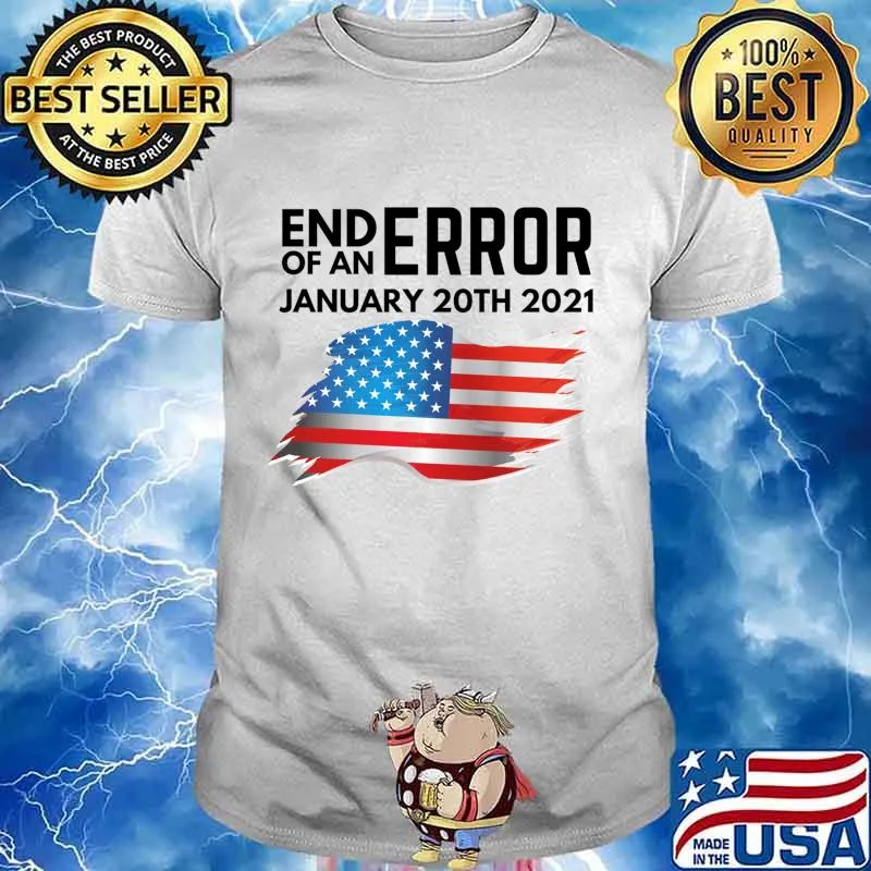 The End Of An Error January 20th 2021 American Flag Shirt