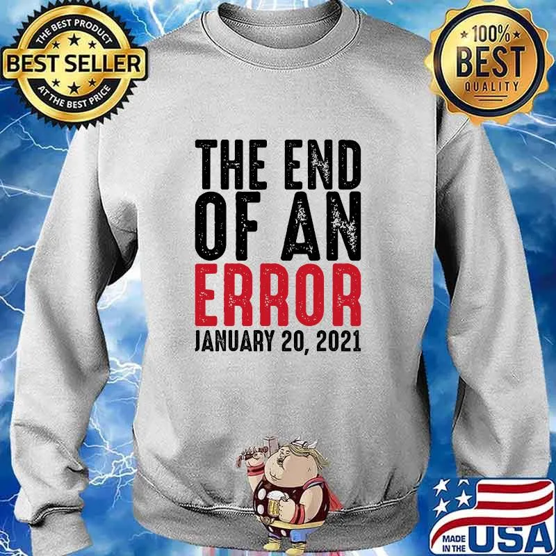 The End Of An Error January 20th 2021 Inauguration Day Joe Biden Shirt Sweater