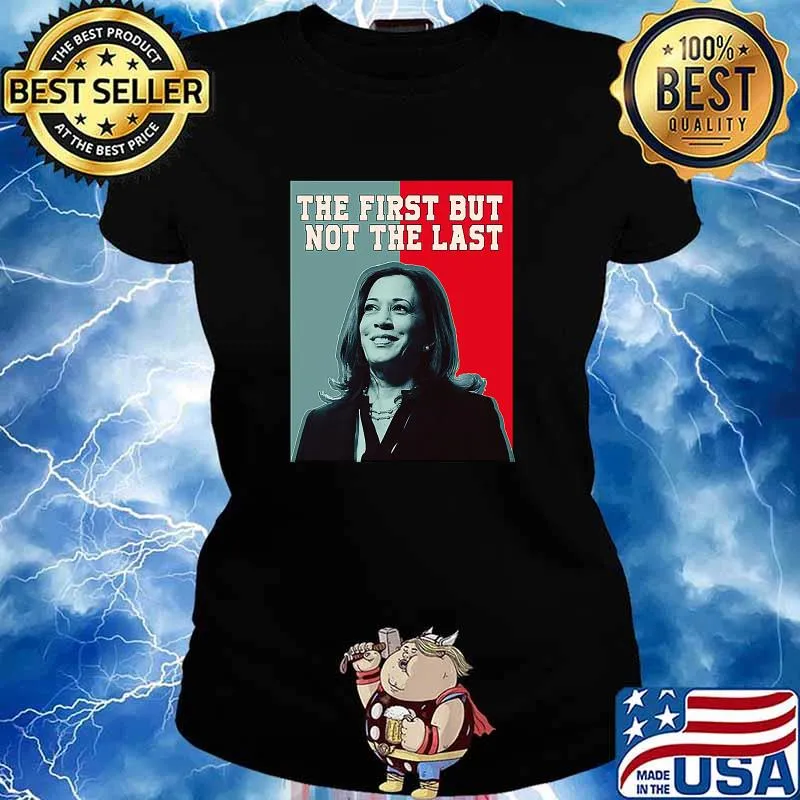 The First But Not The Last Kamala Harris President Shirt Ladies tee