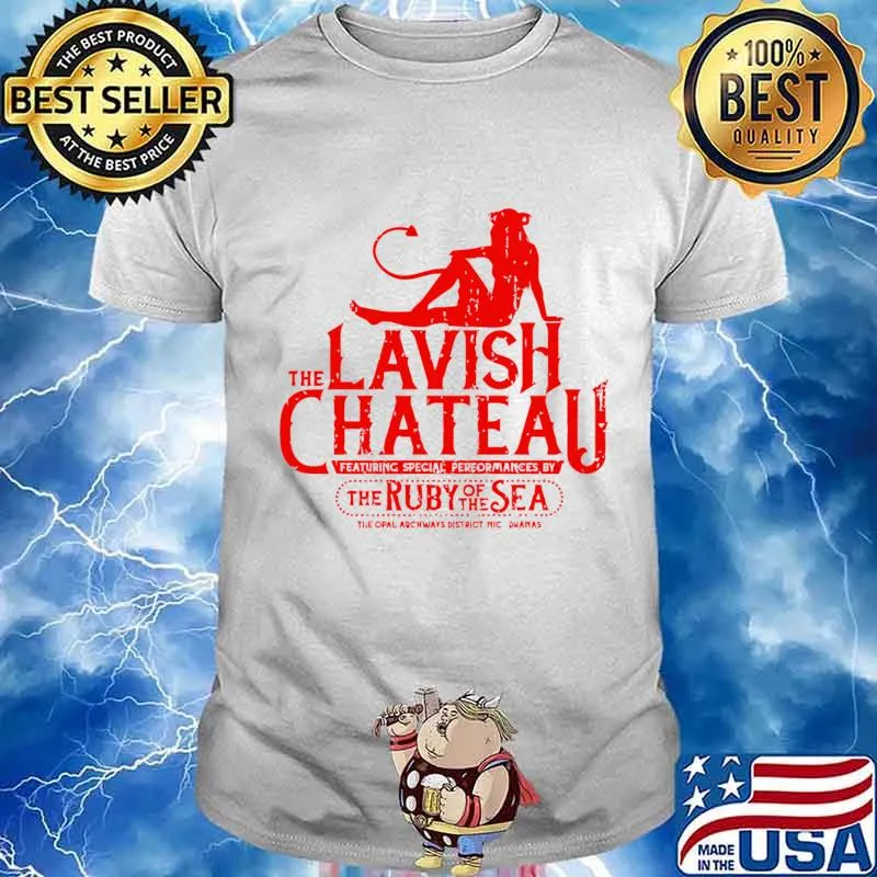 The Lavish Chateau Featuring Special Pereormances By The Ruby Of The Sea Shirt