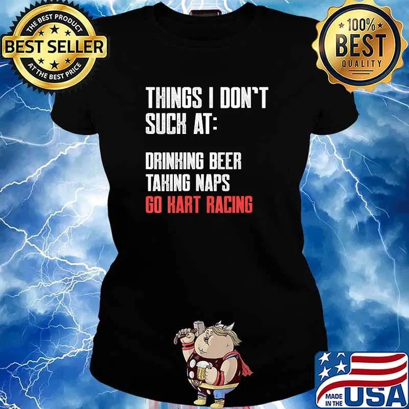 Things I Don’t Suck At Drinking Beer Takind Naps Go Kart Racing Lists Karting Go-Cart Racer Shirt Ladies tee