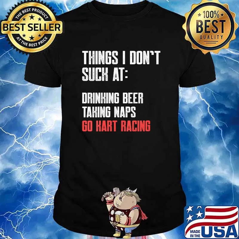 Things I Don’t Suck At Drinking Beer Takind Naps Go Kart Racing Lists Karting Go-Cart Racer Shirt
