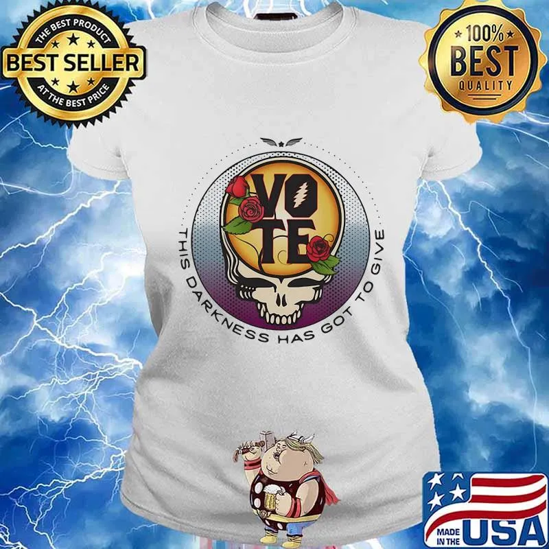This Darkness Has Got To Give Vote Dark Star Grateful Dead Steal Face Skull Roses Shirt Ladies tee