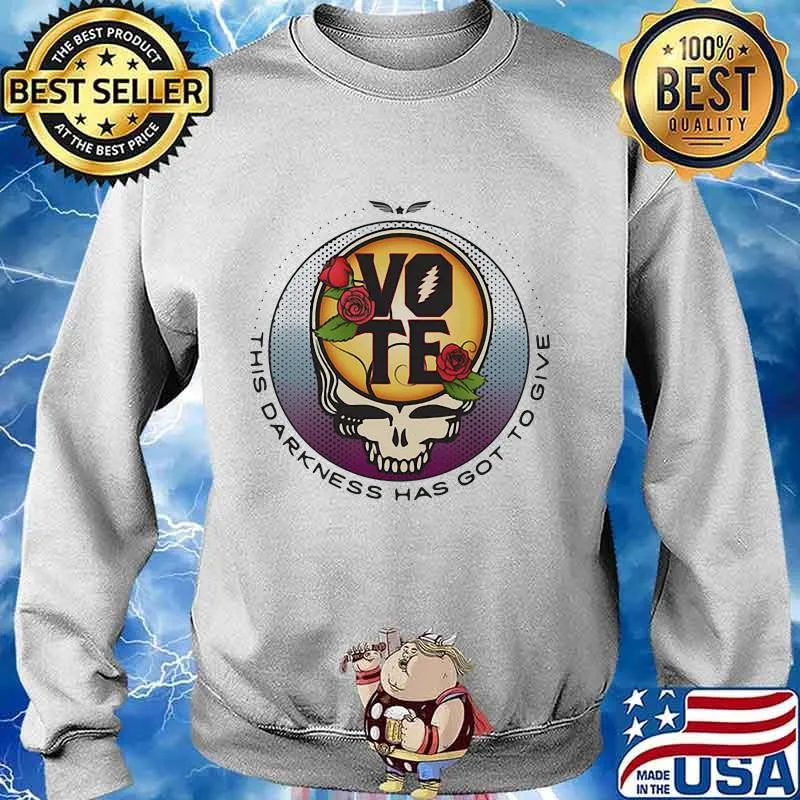This Darkness Has Got To Give Vote Dark Star Grateful Dead Steal Face Skull Roses Shirt Sweater