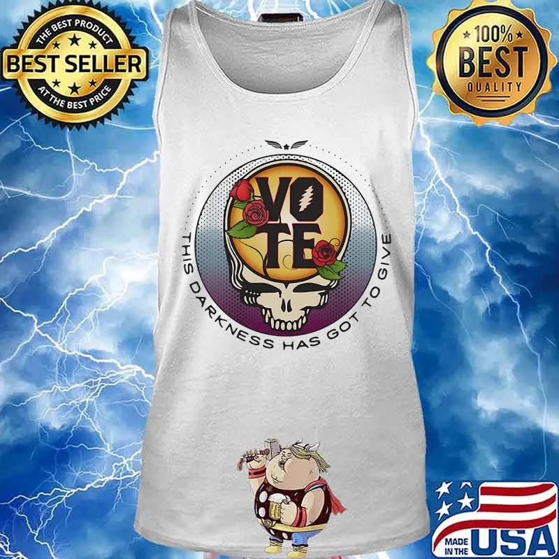 This Darkness Has Got To Give Vote Dark Star Grateful Dead Steal Face Skull Roses Shirt Tank top