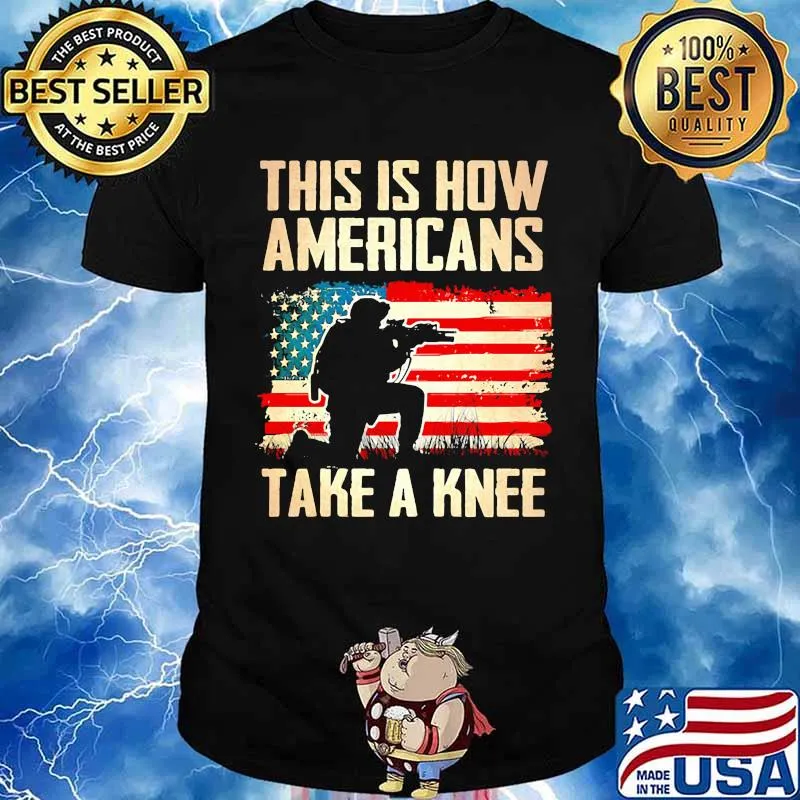 This Is How Americans Take A Knee Veterans Usa Flag Shirt