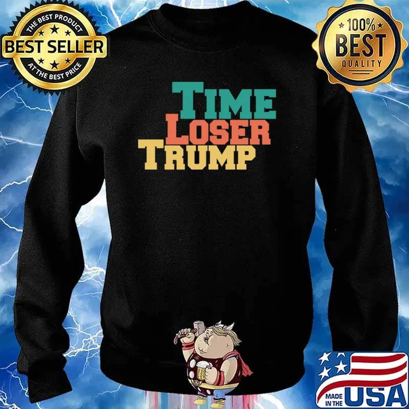 Time Loser Trump Classic Shirt Sweater