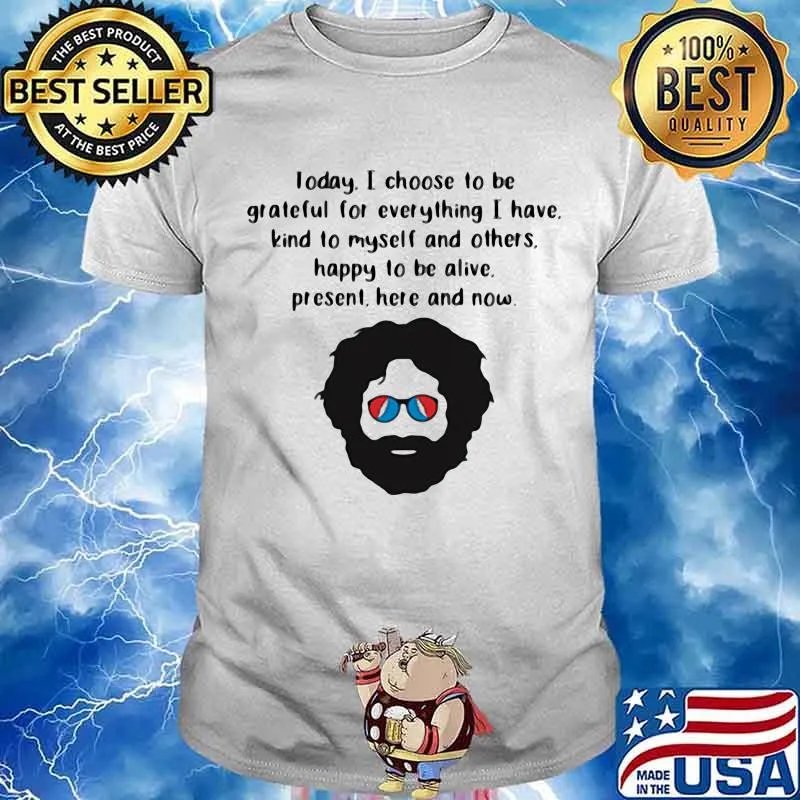 Today I Choose To Be Grateful For Everything I Have Kind To Myself And Others Happy To Be Alive Quote Shirt