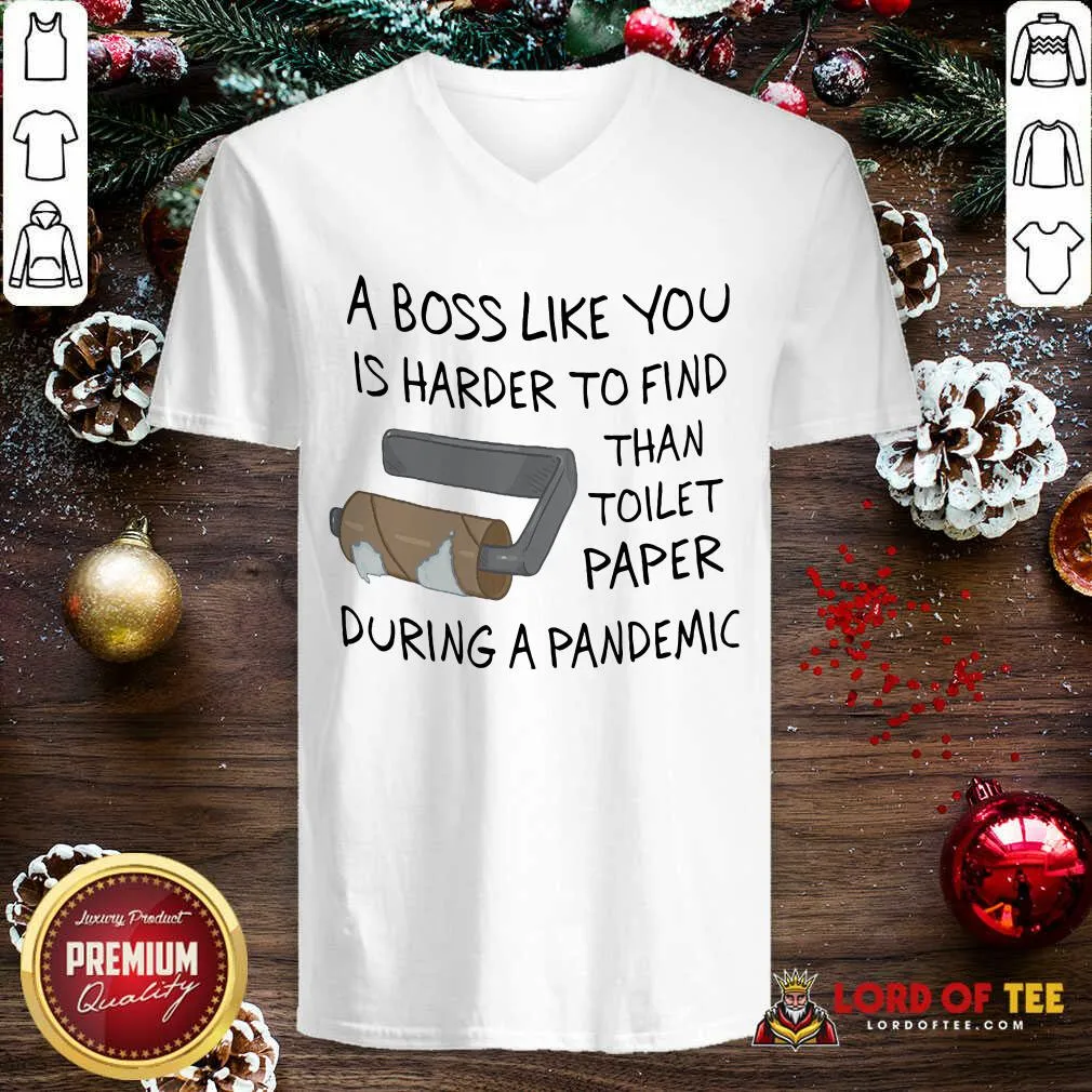 Top A Boss Like You Is Harder To Find Than Toilet Paper During A Pandemic Shirt - Image 3